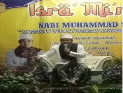 Peringati Isra Mi’raj ,Tinggikan Derajat Dengan Kekhusuan Di Kecamatan Cimarga,Lebak Banten