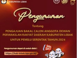 KPU LEBAK, Menerima Pengajuan Bakal Calon Anggota DPRD Kabupaten Lebak Untuk Pemilu Serentak Tahun 2024